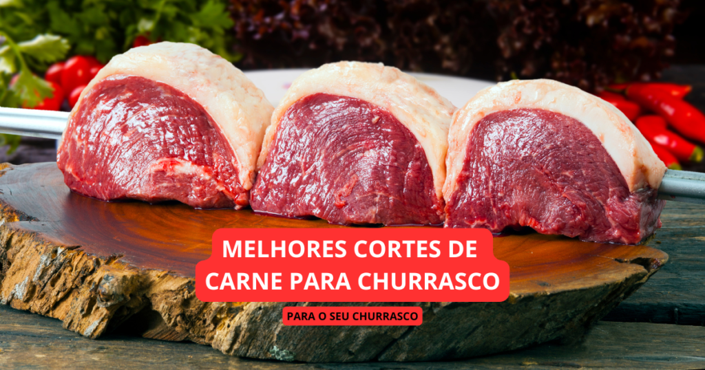 Melhores Cortes de Carne para Churrasco